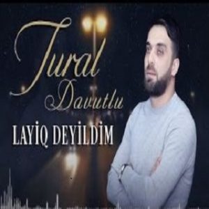 دانلود آهنگ ترکی تورال داوودلو بنام لایق دییلدیم