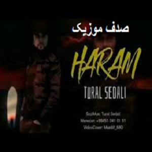 دانلود آهنگ ترکی تورال صدالی بنام حرام